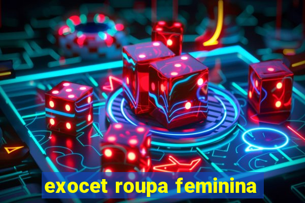 exocet roupa feminina